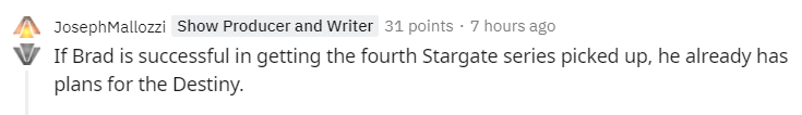 Joseph Mallozzi on Reddit: "If Brad is successful in getting the fourth Stargate series picked up, he already has plans for the Destiny."