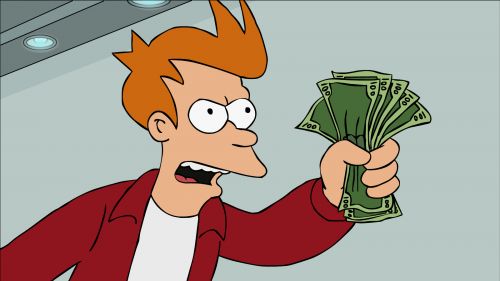 "Shut up and take my money!" (Futurama)
